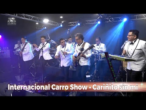Internacional Carro Show - Cariñito sin mi, En Vivo