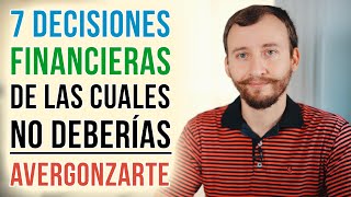 Video: 7 Decisiones Financieras De Las Que No Deberías Avergonzarte