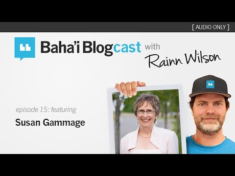 Baha'i Blogcast with Rainn Wilson - Episode 15: Susan Gammage