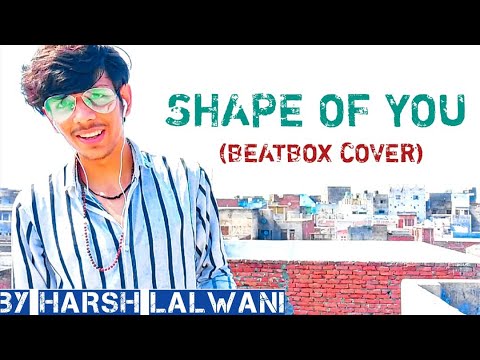 Harsh lalwani shape of you