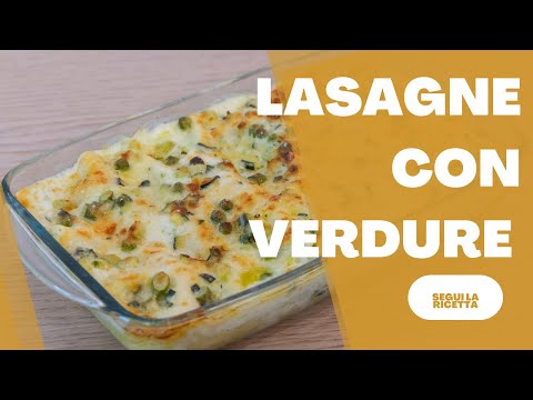 LASAGNE VEGETARIANE, ricetta con verdure e besciamella facile facile! - lasagna bianca