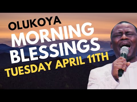 TUESDAY APRIL 11TH  - OLUKOYA MORNING BLESSINGS