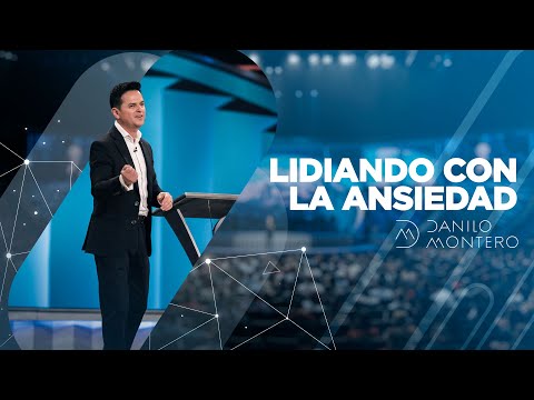 Dealing with Anxiety - Danilo Montero | Christian Sermons 2020