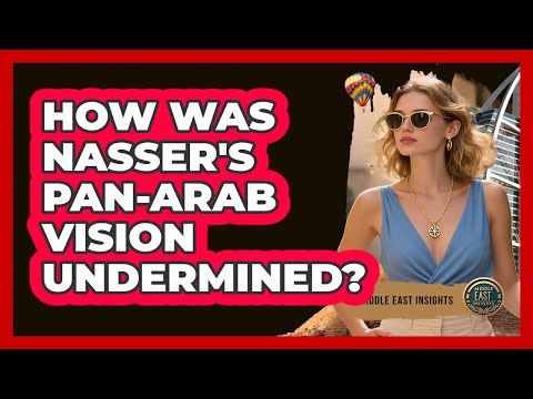 How Was Nasser's Pan-Arab Vision Undermined?
