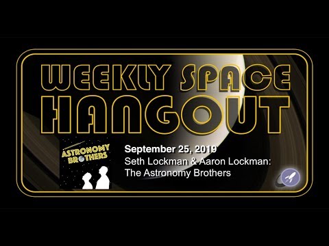 Weekly Space Hangout: September 25, 2019 - Seth Lockman & Aaron Lockman: The Astronomy Brothers