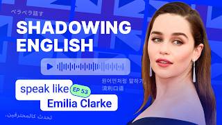 Speak like Emilia Clarke: shadowing english vocabulary, conversation practice