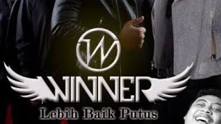Download lagu WINNER - LEBIH BAIK PUTUS (karaoke) mp3