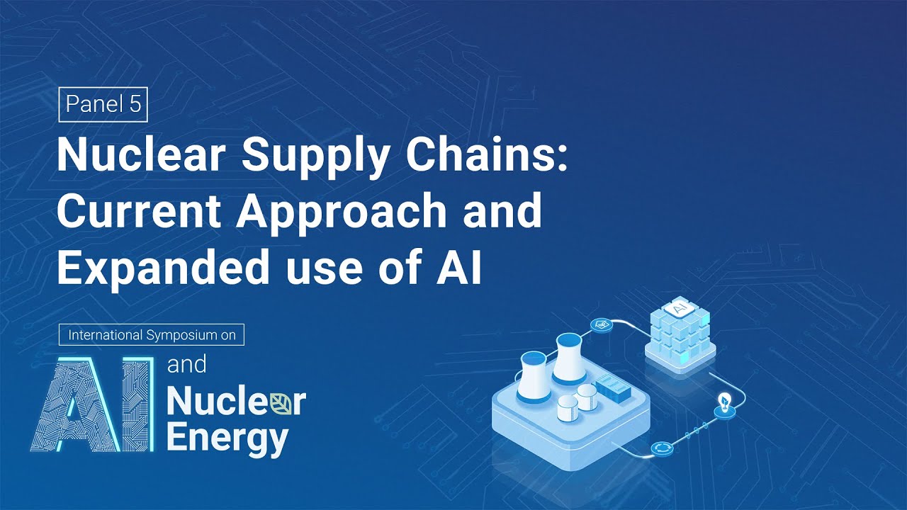 Panel 5 - Nuclear Supply Chains Current Approach and Expanded use of AI