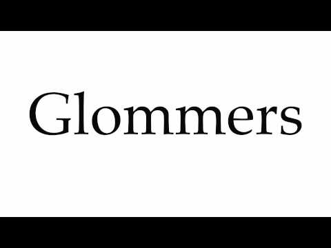 How to Pronounce Glommers