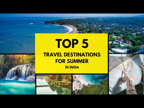 Top 5 Indian Summer Escapes 2024