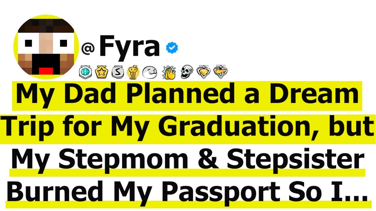 My Dad Planned a Dream Trip for My Graduation, but My Stepmom and Stepsister Burned My Passport  Her