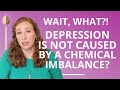 Depression Is Not Caused By A Chemical Imbalance