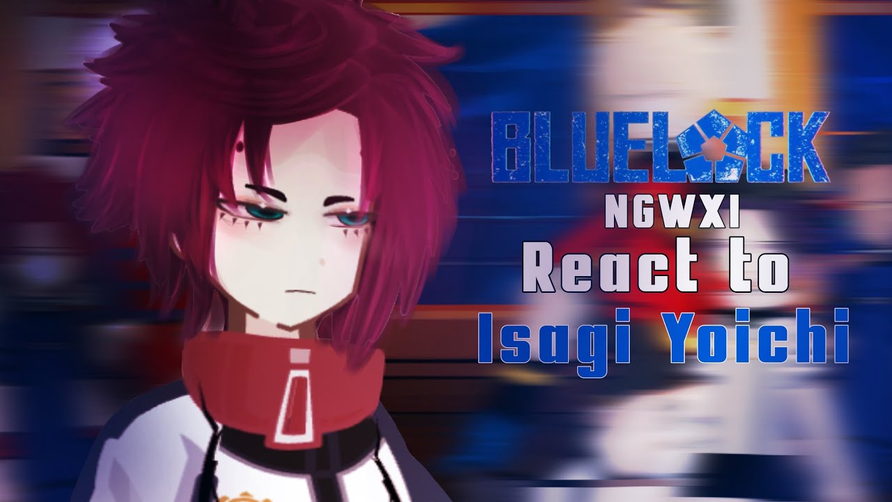 [2X speed] PART 2 New Generation World XI react to ISAGI YOICHI/BLUELOCK/