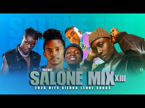 SALONE MIX 2025 Vol. XIII |  #sierraleonemusic #salonemusic