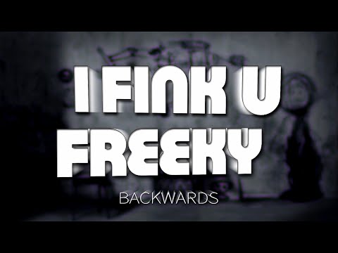 'I FINK U FREEKY' by DIE ANTWOORD (BACKWARDS)