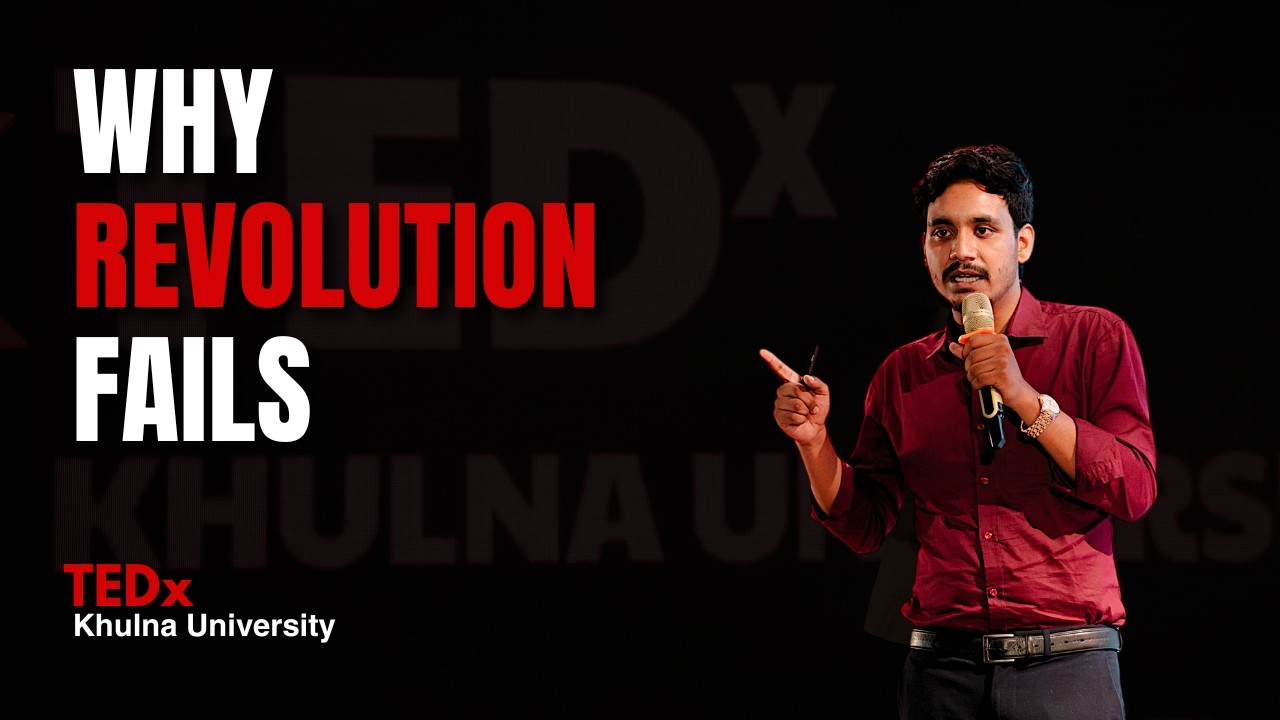 Why Revolution Fails | Bipul Shahriar | TEDxKhulna University