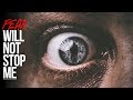 Fear Will Not Stop Me - Motivational Video