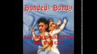 Bonded by Bundy-Say good night to the bad guy