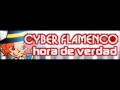 CYBER FLAMENCO 「hora de verdad」 