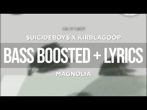 $UICIDEBOY$ X KIRBLAGOOP - MAGNOLIA (BASS BOOSTED + LYRICS)