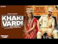 Khakhi Vardi : Upasna Gahlot Feat. Raj Mawar, Muskan Yadav | New Haryanvi DJ Song 2023
