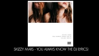 Skizzy Mars - You Always Know The DJ (Lyrics)