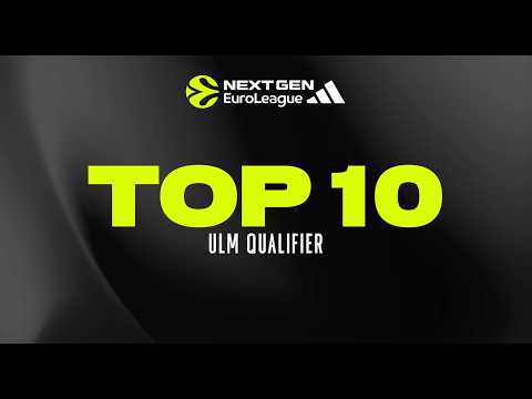 TOP 10 plays Qualifier | NextGen Euroleague ULM 2026