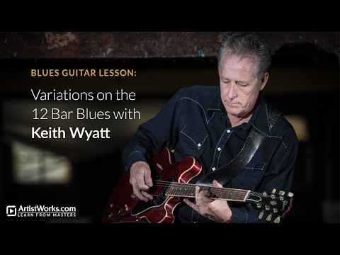 Blues Guitar Lesson: Variations on the 12 Bar Blues with Keith Wyatt || ArtistWorks