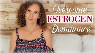 How To Overcome Estrogen Dominance Naturally - Hormonal Balance #2