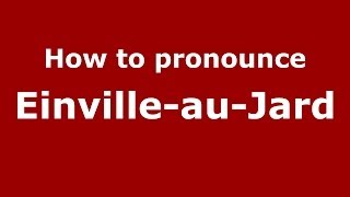 How to pronounce Einville-Au-Jard