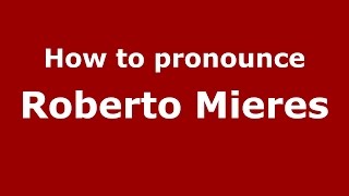 How to pronounce Roberto Mieres