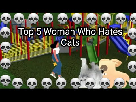 Top 5 Woman Who Hates Cats