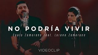 Coalo Zamorano feat. Lorene Zamorano – No podría vivir (Sesiones Orgánicas)