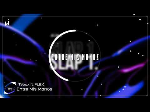 Tøbex ft. FLEX - Entre Mis Manos