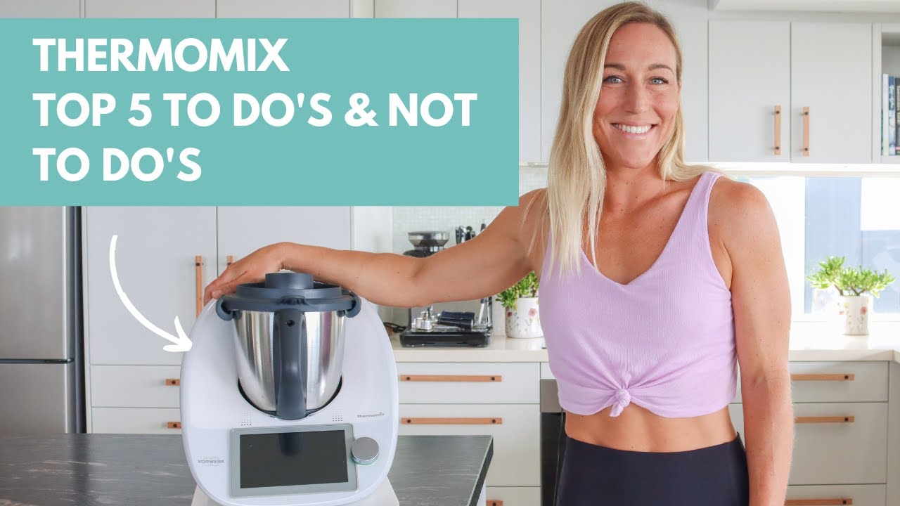 Thermomix Top 5 to do s and my top 5 not to do s