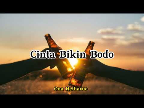 Ona Hetharua - Cinta Bikin Bodo