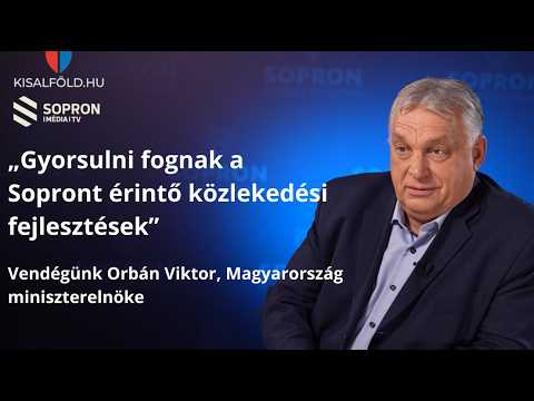 "Gyorsulni fognak a Sopront érintő közlekedési fejlesztések"- Vendégünk Orbán Viktor miniszterelnök