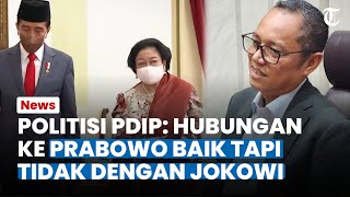 Putus Hubungan ke Jokowi! Politisi PDIP Sebut Hubungan ke Prabowo Tetap Baik tapi Tidak ke Jokowi