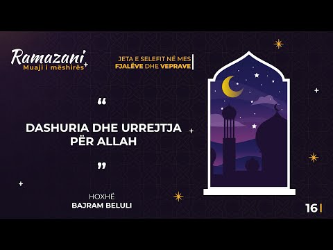 Dashuria dhe Urrejtja për Allah - Hoxhë Bajram Beluli