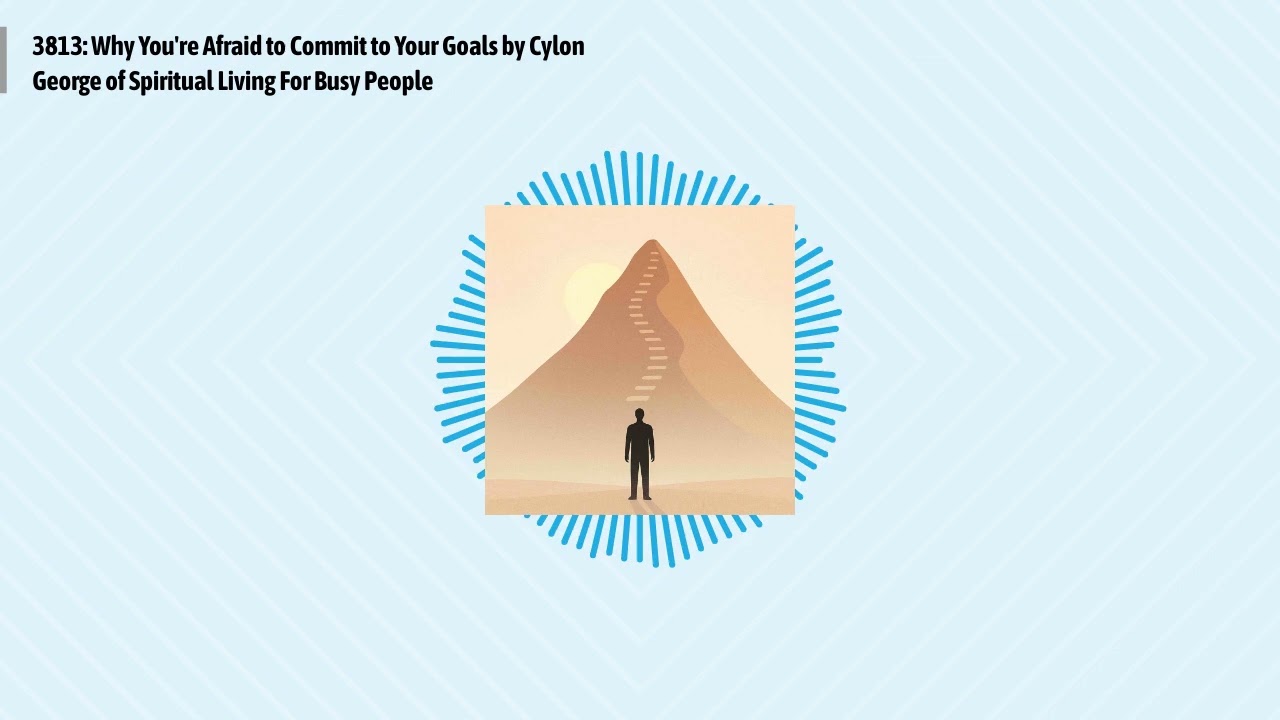 3813: Why You're Afraid to Commit to Your Goals by Cylon George of Spiritual Living For Busy...