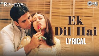 Ek Dil Hai - Lyrical | Ek Rishtaa | Akshay Kumar | Karisma Kapoor | Alka Yagnik | Kumar Sanu