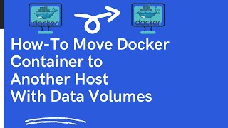 How-To Move Docker Container to Another Host With their Data - Bind Mound method