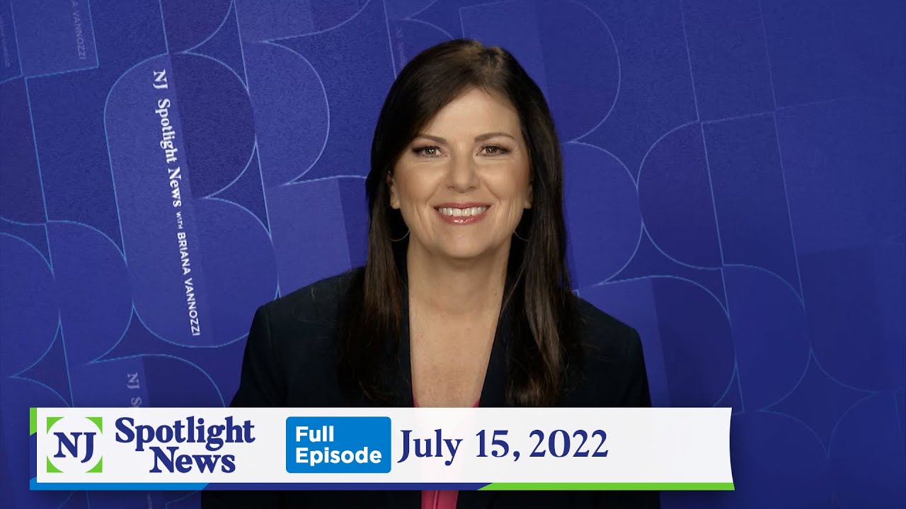 NJ Spotlight News: July 15, 2022