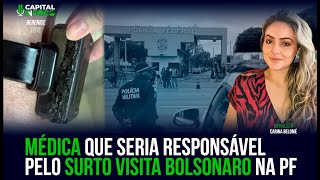 MÉDICA QUE SERIA RESPONSÁVEL PELO SURTO VISITA BOLSONARO NA PF