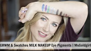 GRWM & Swatches: Milk Eye Pigments | MsGoldgirl