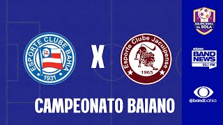 CAMPEONATO BAIANO | BAHIA X JACUIPENSE - 14/02/2026