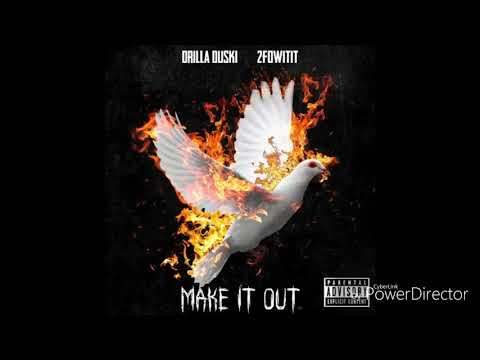 Drilla Duski & 2fowitit - Make It Out