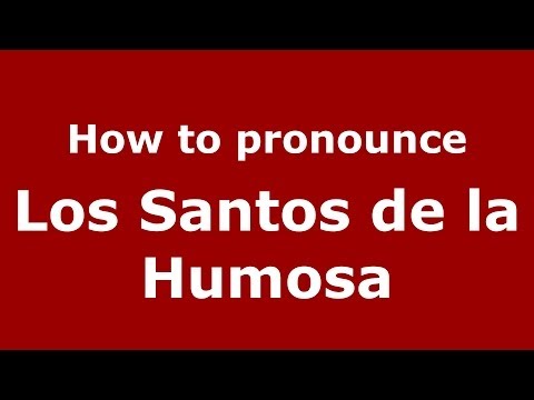 How to pronounce Los Santos de la Humosa (Spanish/Spain) - PronounceNames.com