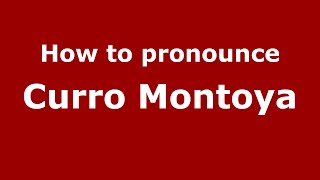 How to pronounce Curro Montoya