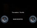 The weeknd - The hills (EXTREME BASS BOOSTED)🔥🔥🔥🔥🔥🔥